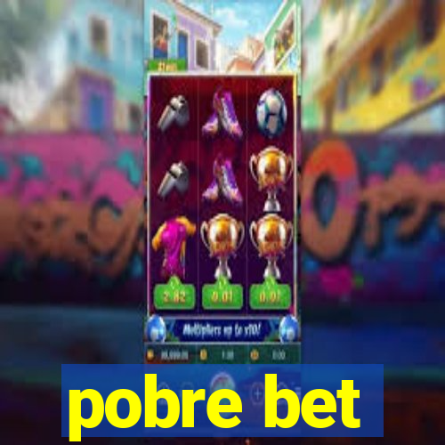 pobre bet